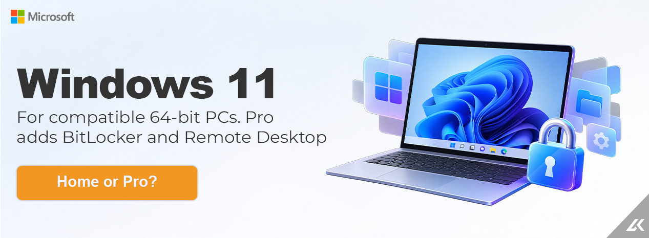 Windows 11 Home and Pro: for compatible 64-bit PCs. Pro adds BitLocker and Remote Desktop