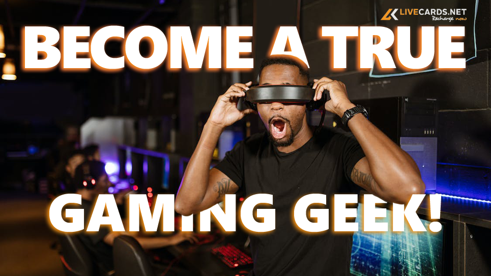 Become A True Gaming Geek